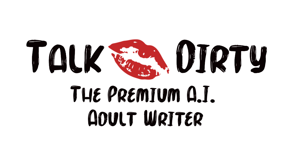 Talk Dirty- Premium A.I. Adult Writer for Explicit Content